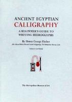 Ancient Egyptian Calligraphy A Beginner's Guide to Writing Hieroglyphs 0870995286 Book Cover