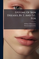 Epitome Of Skin Diseases, By T. And T.c. Fox 1246543044 Book Cover