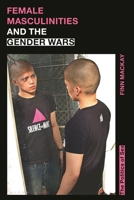 Female Masculinities and the Gender Wars: The Politics of Sex 0755606639 Book Cover