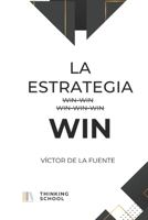 La estrategia WIN y otros ensayos de la economía digital: Ensayo sobre la evolución y crítica a la estrategia win-win y otras paradojas de la economía digital B0CQLGZ8RH Book Cover