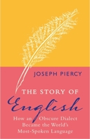 The Story of English: How an Obscure Dialect Became the World's Most-Spoken Language 1843178834 Book Cover