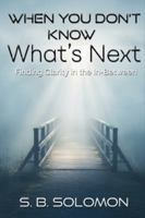 When You Don't Know What's Next: Finding Clarity in the In-Between B0G4BCYWBV Book Cover
