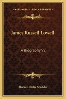 James Russell Lowell; a Biography; Volume 2 9356159653 Book Cover