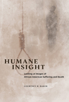 Humane Insight: Looking at Images of African American Suffering and Death 0252039483 Book Cover