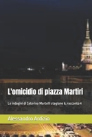 L'omicidio di piazza Martiri: Le indagini di Caterina Martelli stagione 6, racconto 4 B0B6XL7ZZG Book Cover