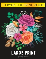 Large Print - Flower Coloring Book: 50 Simple and Bold Relaxing Designs for Adults B0BB67WC56 Book Cover