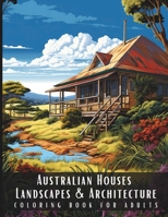 Australian Houses Landscapes & Architecture Coloring Book for Adults: Beautiful Nature Landscapes Sceneries and Foreign Buildings Coloring Book for ... Relief and Relaxation - 50 Coloring Pages B0CN4WBXVP Book Cover