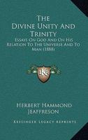 The Divine Unity And Trinity: Essays On God And On His Relation To The Universe And To Man 1120876060 Book Cover