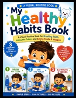 My Healthy Habits Book: A Visual Routine Book for Brushing Teeth, Using the Toilet, and Eating Fruits & Veggies B0HH83JXJS Book Cover