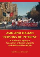 Asio and Italian 'Persons of Interest': A History of Sydney's Federation of Italian Migrants and Their Families 1925501450 Book Cover