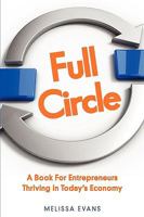 Full Circle, a Book for Entrepreneurs Thriving in Today's Economy 0984324704 Book Cover