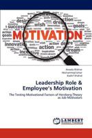 Leadership Role & Employee’s Motivation: The Testing Motivational Factors of Herzberg Theory as Job Motivators 383836841X Book Cover
