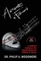Antigone in Ferguson : A Journey Through the Transformative Power of Music-Teacher Edition 0578794160 Book Cover
