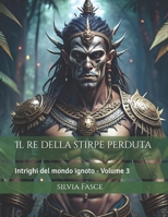 Il re della stirpe perduta: Intrighi del mondo ignoto - Vol. 3 B0BZFCZKT1 Book Cover