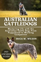 AUSTRALIAN CATTLEDOGS: Mastering Life with the Australian Cattle Dog: From Puppyhood to Working Companion B0FDK9ZBVC Book Cover