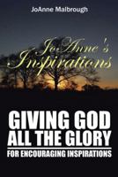 Joanne's Inspirations: Giving God All the Glory for Encouraging Inspirations 1524610380 Book Cover