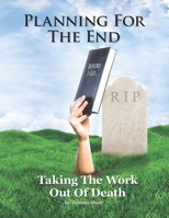 Planning For The End: Taking The Work Out of Death, Allowing Your Family to Grieve B09CBQCVS2 Book Cover