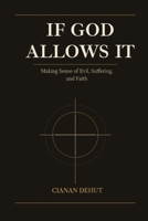 If God Allows It: Making Sense of Evil, Suffering, and Faith B0H3TD9V9D Book Cover