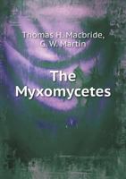 The Myxomycetes 5518605781 Book Cover