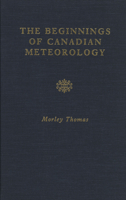 The Beginnings of Canadian Meteorology 1550221493 Book Cover