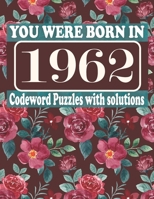 You Were Born in 1962 : Codeword Puzzle Book: Codeword Games for Puzzle Fans & Exciting Codeword Puzzle Book for Adults With Solutions B09CRQDCLC Book Cover