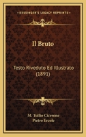 Il Bruto: Testo Riveduto Ed Illustrato (1891) 1161202102 Book Cover