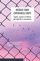 Migrar como experiencia límite: Sujetos, cuerpos y fronteras del siglo XXI en movimiento 6075936416 Book Cover