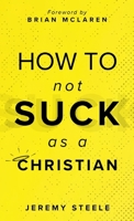 How to Not Suck as a Christian 1964252334 Book Cover