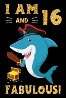 I Am 16 And Fabulous!: Pirate Shark Lovers Birthday Gift Notebook - 16th Birthday Gifts - Notebook Journal To 16 Years Old Boy - 6x9 Unique Diary 120 Blank Lined Pages Beautifully Decorated Inside 1698936737 Book Cover