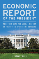 Economic Report of the President, February 2020: Together with the Annual Report of the Council of Economic Advisers 1641434597 Book Cover