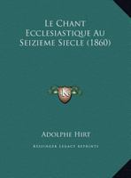 Le Chant Ecclesiastique Au Seizieme Siecle (1860) 1169628265 Book Cover