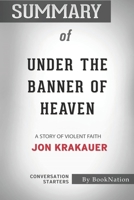 Summary of Under the Banner of Heaven: A Story of Violent Faith: Conversation Starters B08JVV9Y9H Book Cover