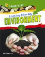 Looking After My Environment (Green Kids) 1595665439 Book Cover