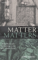 Matter Matters: Metaphysics and Methodology in the Early Modern Period 0199664706 Book Cover