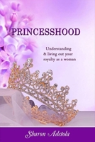 Princesshood: Understanding and living out your royalty as a woman 9787965365 Book Cover