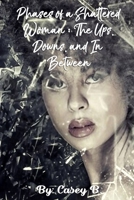 Phases of a Shattered Woman: The Ups, Downs, and In Between B084DHD8L1 Book Cover