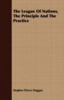 The League of Nations, the Principle and the Practice 1443703508 Book Cover