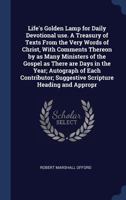Life's Golden Lamp for Daily Devotional use. A Treasury of Texts From the Very Words of Christ, With Comments Thereon by as Many Ministers of the ... Suggestive Scripture Heading and Appropr 1340335417 Book Cover