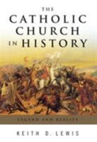 The Catholic Church in History: Legend and Reality 082452389X Book Cover