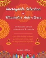 Incroyable sélection de mandalas anti-stress Livre de coloriage d'auto-assistance Source de créativité et détente: Livre de coloriage qui stimulera votre esprit artistique et votre équilibre B0BZGVK3H8 Book Cover