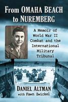 From Omaha Beach to Nuremberg: A Memoir of World War II Combat and the International Military Tribunal 1476679231 Book Cover