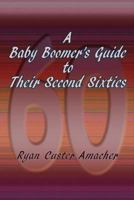 A Baby Boomer's Guide to Their Second Sixties 0865348553 Book Cover