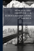 New Zealand Observer --- A Schoolmaster Looks at America 1179474309 Book Cover