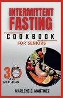 INTERMITTENT FASTING COOKBOOK FOR SENIORS: BOOST ENERGY, VITALITY AND LONGETIVITY WITH DELICIOUS RECIPES. B0CNY7CW2W Book Cover