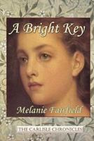 A Bright Key (The Carlisle Chronicles Book 4) 1546598340 Book Cover