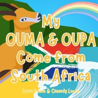 My Ouma And Oupa Come From South Africa: A Children’s Book For Families Who Live Far Apart, Perfect For Long-Distance Family Bonding B0H5K11WVD Book Cover