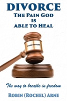 DIVORCE: The Pain God Is Able To Heal: The way to breathe in freedom 1597557153 Book Cover