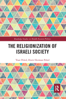 The Religionization of Israeli Society (Routledge Studies in Middle Eastern Politics) 1138954799 Book Cover
