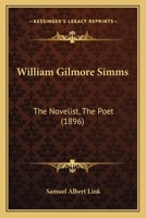 William Gilmore Simms: The Novelist, The Poet 112095732X Book Cover