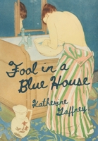 Fool in a Blue House 1597321974 Book Cover